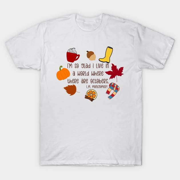 I’m So Glad I Live in a World Where There are Octobers T-Shirt by GrellenDraws